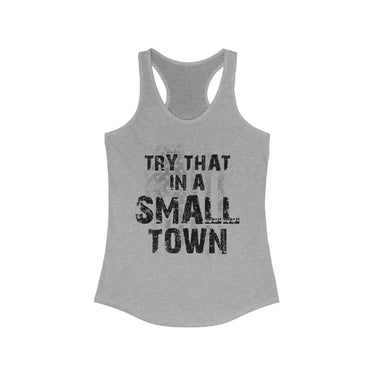 Try That In A Small Town Grunge Racerback Tank - Sunlit Funlit Country Music Tees
